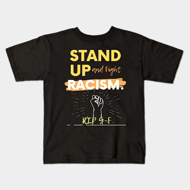 Stand Up To and Fight Racism Rip G-F T-Shirt Kids T-Shirt by Just Me Store